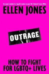 Outrage: How To Fight For Lgbtq+ Lives Ellen Jones Bluebird