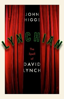 Lynchian The Spell Of David Lynch John Higgs