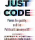 Just Code: Power, Inequality, And The Political Economy Of It Johns Hopkins University Press