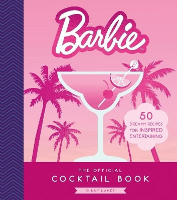 The Official Barbie Cocktail Book 50 Dreamy Recipes For Inspired Entertaining Ginny Landt Adult