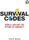 Survival Codes: World Law And The Future Of Humanity: 2025 Philip Wood Fortitudo Et Lux Publishing