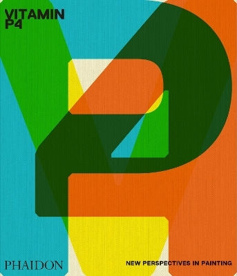 Vitamin P4: New Perspectives In Painting Phaidon Editors Phaidon Press Ltd