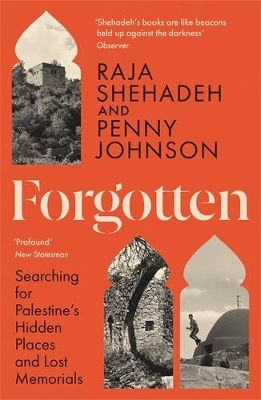 Forgotten Searching For Palestine’s Hidden Places And Lost Memorials Penny Johnson