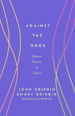 Against The Odds: Women Pioneers Of Science John Gribbin & Mary Gribbin Icon Books