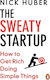 The Sweaty Startup How To Get Rich Doing Simple Things Nick Huber