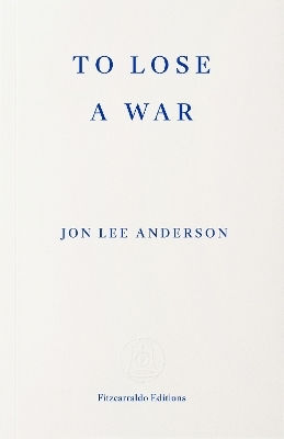 To Lose A War The Fall And Rise Of The Taliban Jon Lee Anderson