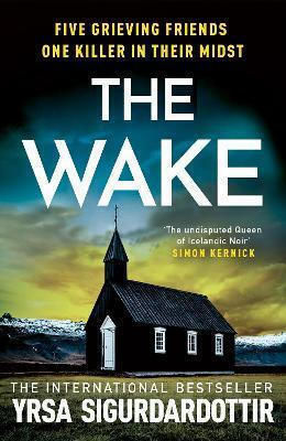 The Wake: Five Friends. One Devastating Reunion. The New Thriller From The Legendary Icelandic Bestseller Yrsa Sigurdardottir Hodder Paperback The Wake: Five Friends. One Devastating Reunion. The New Thriller From The Legendary Icelandic Bestseller Yrsa Sigurdardottir Hodder Paperback
