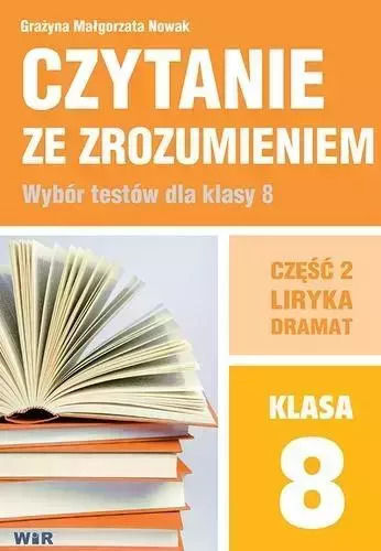 Czytanie Ze Zrozumieniem. Wybór Testów Dla Klasy 8. Część 2. Liryka, Dramat