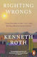 Righting Wrongs: Three Decades On The Front Lines Battling Abusive Governments Kenneth Roth Penguin
