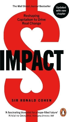Impact: Reshaping Capitalism To Drive Real Change Sir Ronald Cohen Ebury Press