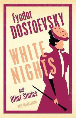 White Nights And Other Stories: New Translation Fyodor Dostoevsky Alma Classics