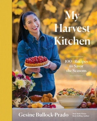 My Harvest Kitchen: 100+ Recipes To Savor The Seasons Gesine Bullock-prado Countryman Press Inc.