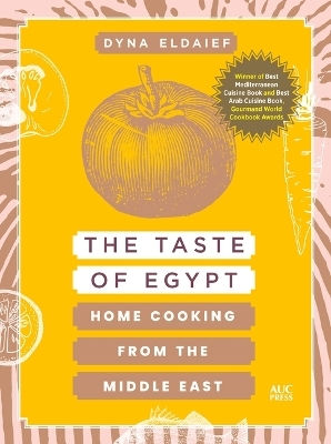 The Taste Of Egypt: Home Cooking From The Middle East Dyna Eldaief American University In Cairo Press