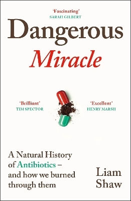 Dangerous Miracle: A Natural History Of Antibiotics – And How We Burned Through Them Liam Shaw The Bodley Head Ltd