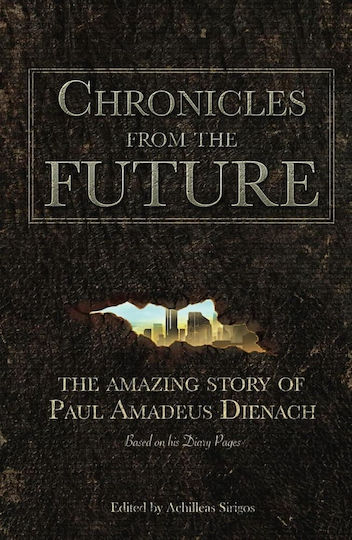 Chronicles From The Future: The Amazing Story Of Paul Amadeus Dienach (hardcover)