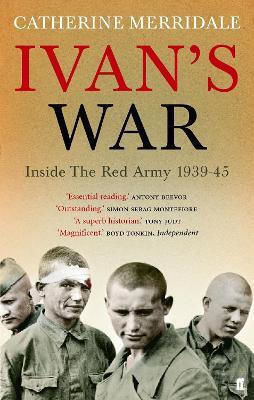 Ivan's War: The Red Army At War 1939-45 Catherine Merridale Faber & Faber