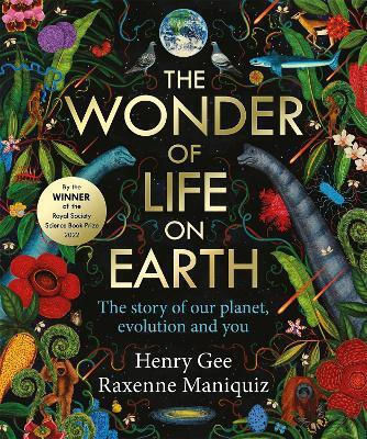 The Wonder Of Life On Earth A Beautifully Illustrated Story Of Our Planet Evolution And You By The Winner Of The Royal Society Science Book Prize Henry Gee