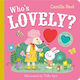 Who's Lovely The Perfect Valentine's Day Book To Share With Flaps And A Mirror Camilla Reid