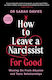 How To Leave A Narcissist ... For Good - Profile Books Ltd - Paperback / Softback