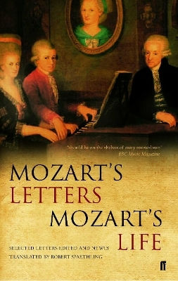 Mozart's Letters, Mozart's Life Professor Robert Spaethling Faber & Faber