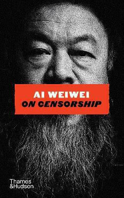 Ai Weiwei On Censorship - Thames & Hudson Ltd - Hardback