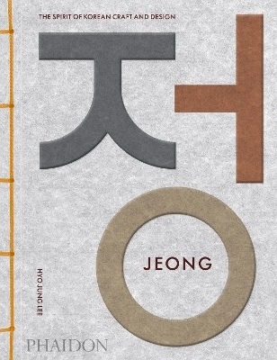 Jeong: The Spirit Of Korean Craft And Design Hyo Jung Lee Phaidon Press Ltd