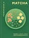 Matcha A Cookbook Breakfast Lunch Dinner And Everything In Between