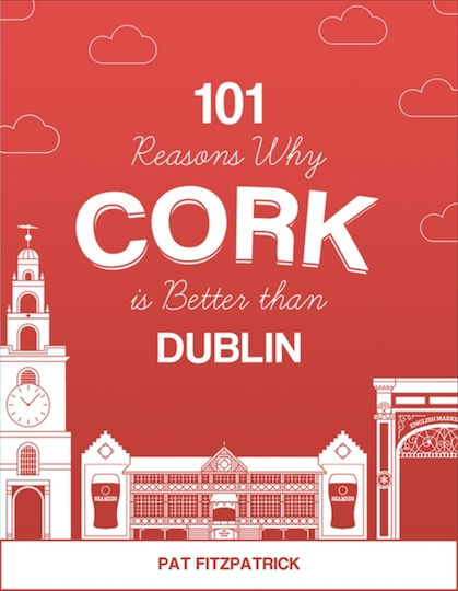 101 Reasons Why Cork Is Better Than Dublin - The Mercier Press - Paperback / Softback