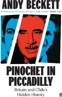 Pinochet In Piccadilly Andy Beckett