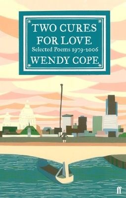 Two Cures For Love: Selected Poems 1979-2006 Wendy Cope Faber & Faber