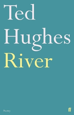 River: Poems By Ted Hughes Faber & Faber