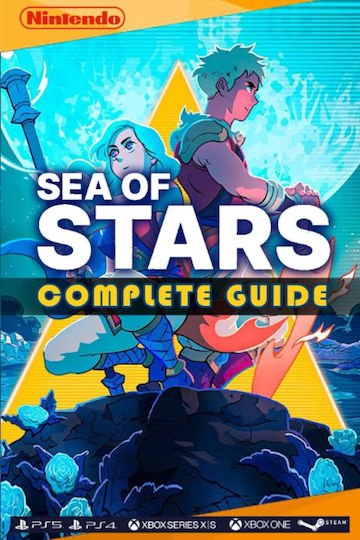 Sea Of Stars Complete Guide Best Tips And Tricks Walkthrough Strategies 100 Helpful 100 Guide