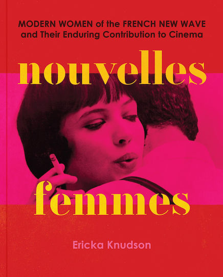 New Women: Modern Women Of The French New Wave And Their Enduring Contribution To Cinema