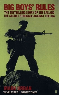 Big Boys' Rules: The Sas And The Secret Struggle Against The Ira Mark Urban Faber & Faber