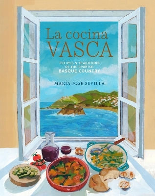 La Cocina Vasca Recipes And Traditions Of The Spanish Basque Country Maria Jose Sevilla Ryland Peters Small Ltd
