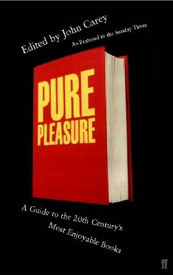 Pure Pleasure: A Guide To The 20th Century's Most Enjoyable Books Professor John Carey Faber & Faber