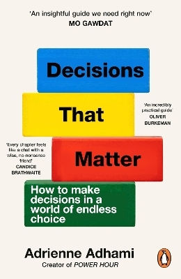 Decisions That Matter: How To Make Decisions In A World Of Endless Choice Adrienne Adhami Penguin (cornerstone)