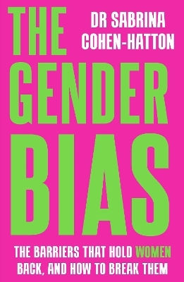 The Gender Bias: The Barriers That Hold Women Back, And How To Break Them Dr. Sabrina Cohen-hatton Blink Publishing