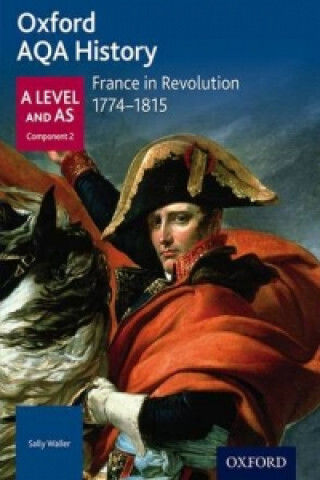 Oxford Aqa History For A Level: France In Revolution 1774-1815 Oxford Aqa History For A Level: France In Revolution 1774-1815