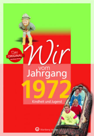 Wir Vom Jahrgang 1972 - Kindheit Und Jugend: 50. Geburtstag