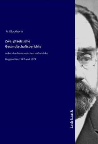 Zwei Pfaelzische Gesandtschaftsberichte