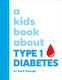 A Kids Book About Type 1 Diabetes - Dorling Kindersley Ltd - Hardback