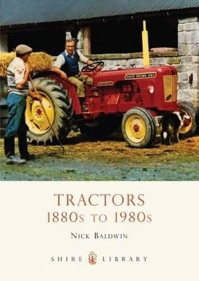 Tractors: 1880s To 1980s Nick Baldwin Shire Publications
