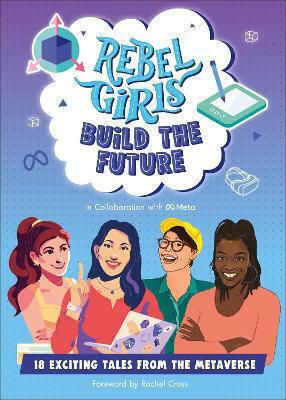Rebel Girls Build The Future: Terrific Tales From The Metaverse Dk Children