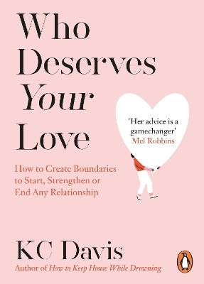 Who Deserves Your Love: How To Create Boundaries To Start, Strengthen Or End Any Relationship Kc Davis Penguin (cornerstone)