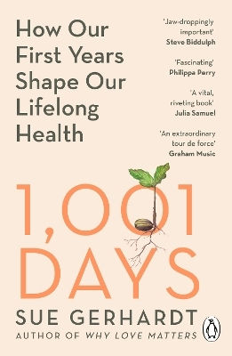 1001 Days: How Our First Years Shape Our Lifelong Health Sue Gerhardt Penguin (cornerstone)