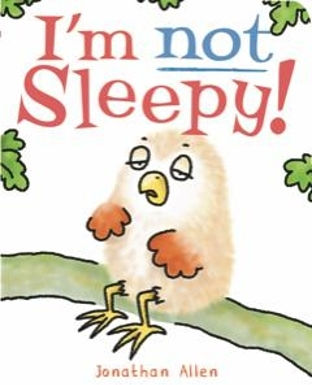 I'm Not Sleepy! Jonathan Allen Boxer Books Limited I'm Not Sleepy! Jonathan Allen Boxer Books Limited