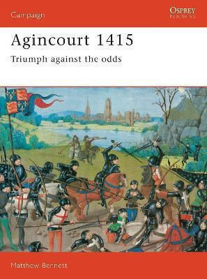 Agincourt 1415 Triumph Against The Odds Matthew Bennett