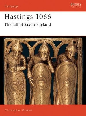 Hastings 1066 The Fall Of Saxon England Christopher Gravett