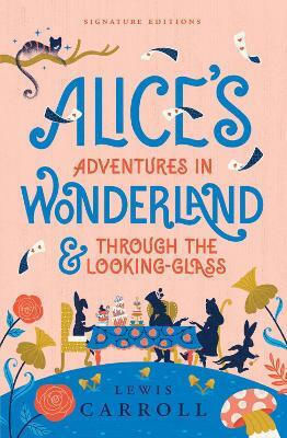 Alice’s Adventures In Wonderland & Through The Looking-glass Lewis Carroll Union Square Kids